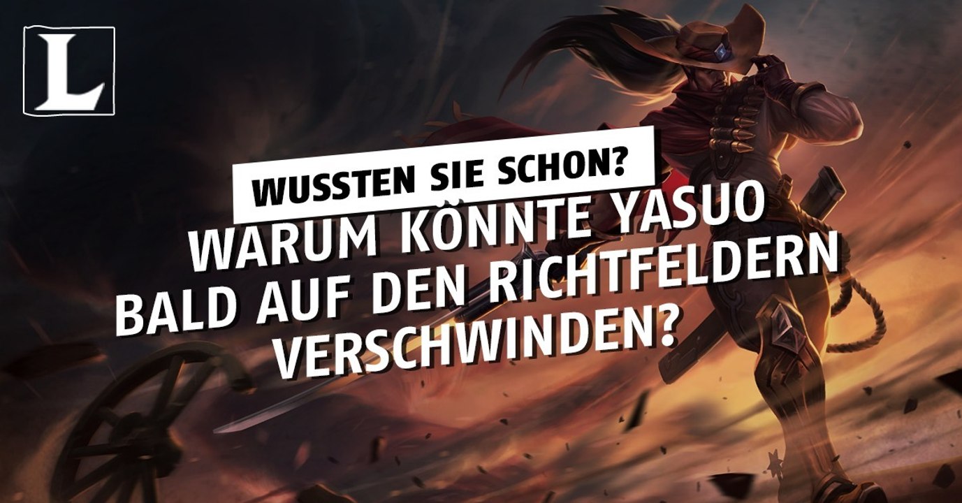 League of Legends: Warum könnte Yasuo bald auf den Richtfeldern verschwinden?