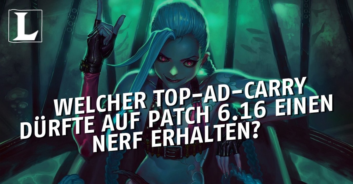 League of legends: welcher top-ad-carry dürfte auf patch 6.16 generft werden?