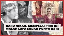 Kocak Banget! Baru Nikah, Mempelai Pria Ini Malah Lupa Sudah Punya Istri