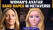 Sexual assault in metaverse: Woman’s avatar gang-raped | OneIndia News