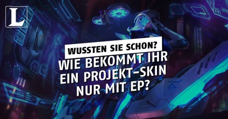 League of Legends: Wie erhalte ich ein PROJEKT-Skin mit EP?