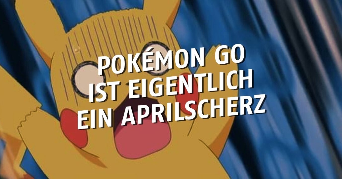 Pokémon GO war eigentlich nur als Aprilscherz gedacht!