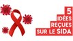 Sidaction : ces 5 idées reçues que vous ne devez pas croire sur le SIDA et le VIH