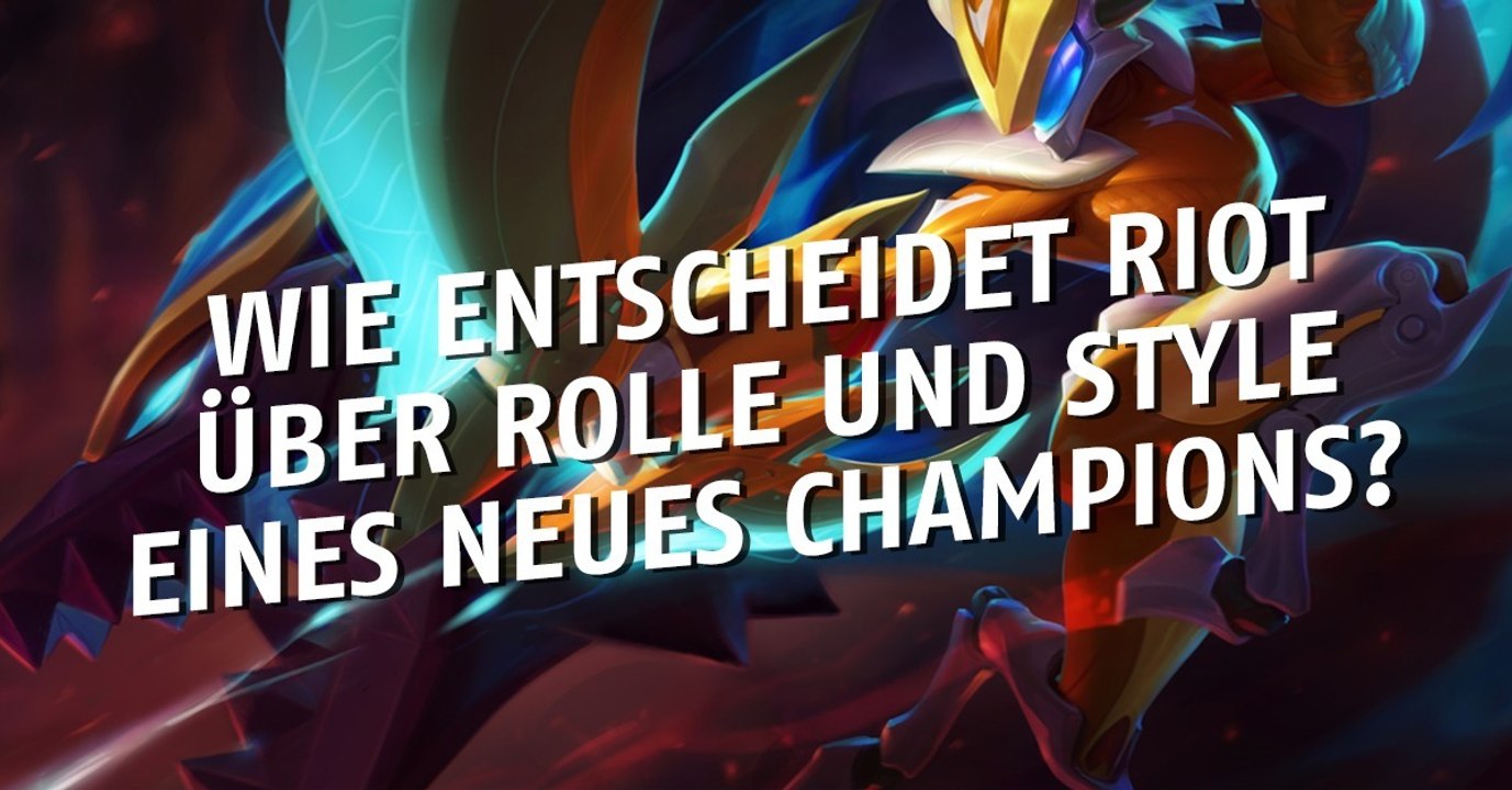League of Legends: Wie entscheidet Riot über Rolle und Style eines neues Champions?