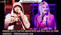 Eminem, Dolly Parton among Rock and Roll Hall of Fame nominees - 1breakingnews.com