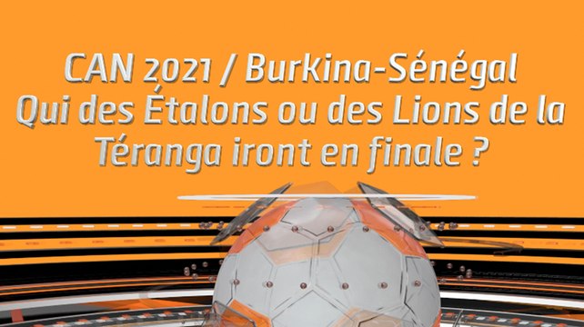CAN 2021 / Burkina-Sénégal: Qui des Étalons ou des Lions de la Téranga iront en finale ?