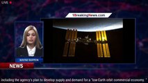 NASA has a plan to reinvent the International Space Station's mission - 1BREAKINGNEWS.COM