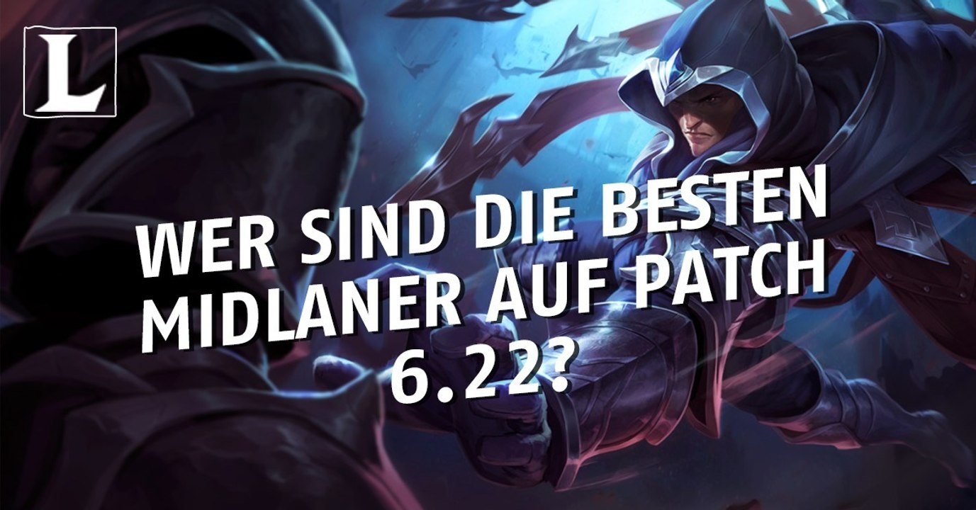 League of Legends: Wer sind die besten Midlaner auf Patch 6.22?