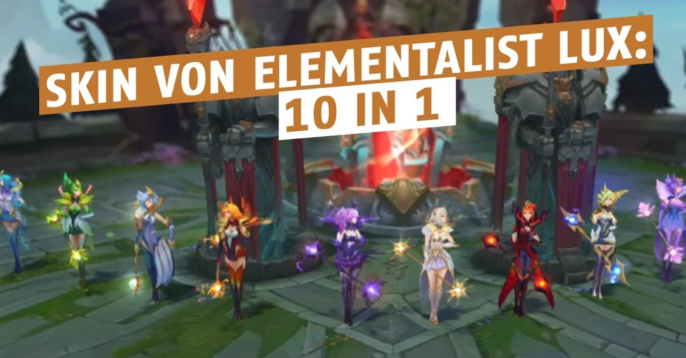 League of Legends: Elementalist Lux nimmt 10 unterschiedliche Formen an