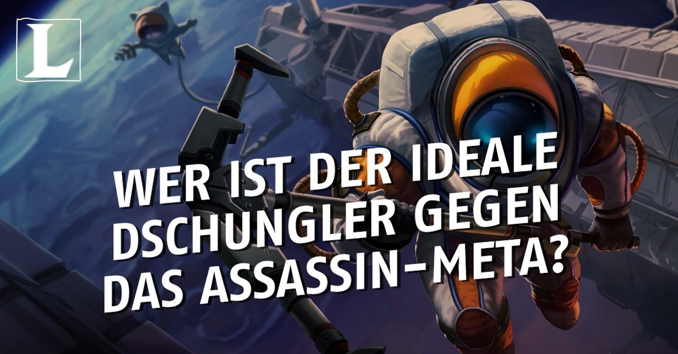 League of Legends: Welcher ist der ideale Dschungler gegen das Assassin-Meta?