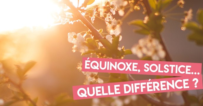 Quelle est la différence entre un équinoxe et un solstice ?