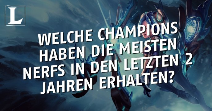 League of Legends: Welche Champions haben die meisten Nerfs in den vergangenen zwei Jahren erhalten?