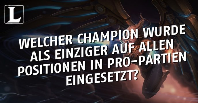 League of Legends: Welcher Champion wurde als einziger auf allen Posten in Pro-Partien eingesetzt?