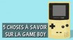 5 choses que vous ignorez probablement sur la Game Boy