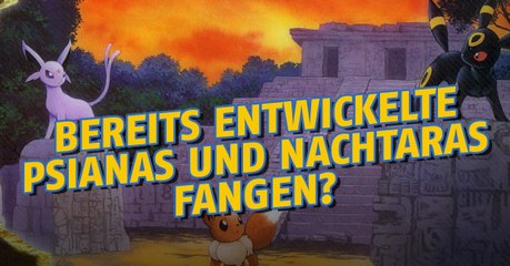 Bereits entwickelte Psiana und Nachtara fangen?