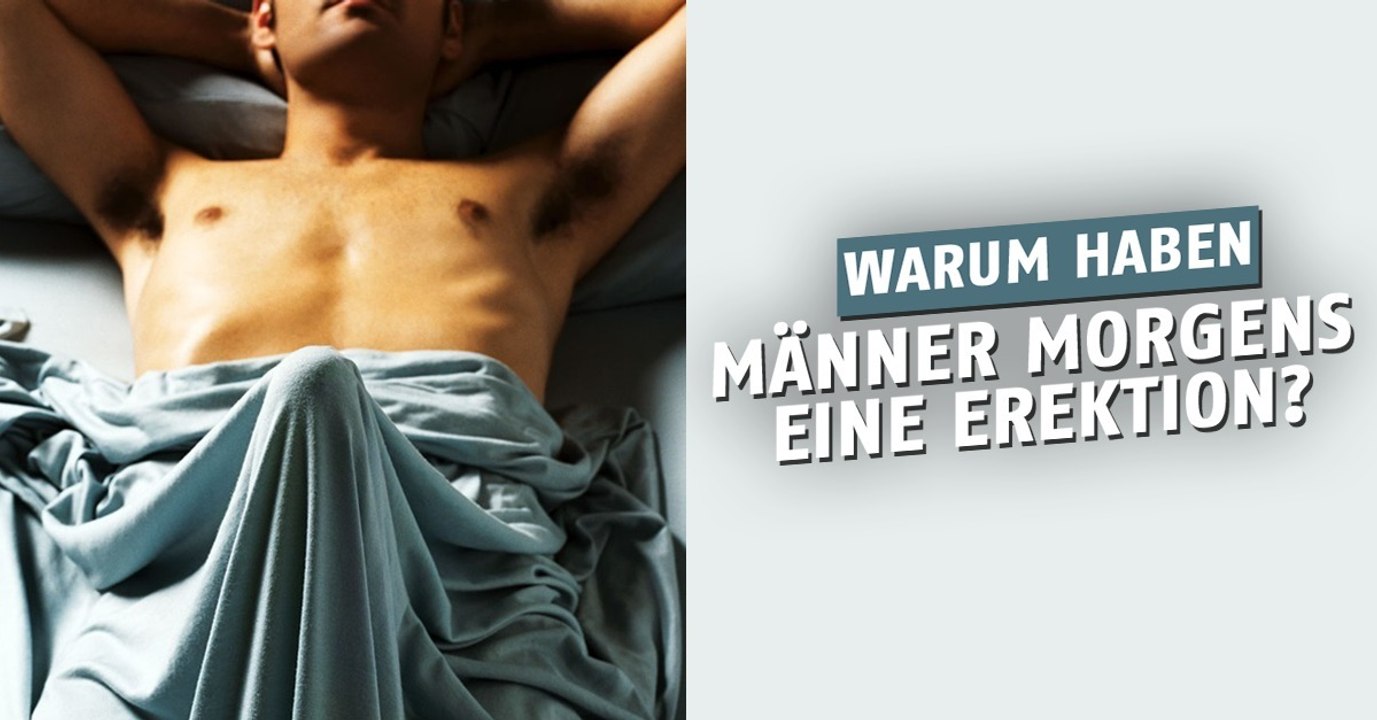 Warum haben Männer morgens einen stehen?
