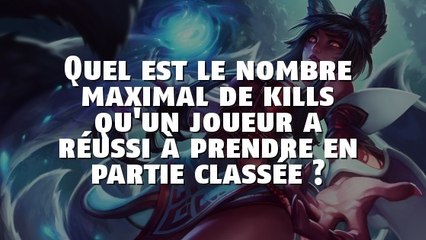 Quel est le nombre maximal de kills qu'un joueur a réussi à prendre en ranked game ?