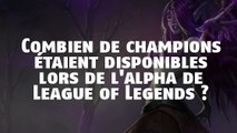 League of Legends : combien de champions étaient disponibles à l'alpha du jeu ?
