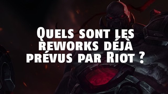 League of Legends : Quels sont les reworks déjà prévus par Riot ?