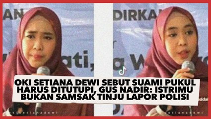 Oki Setiana Dewi Sebut Suami Pukul Harus Ditutupi, Gus Nadir Istrimu Bukan Samsak Tinju!