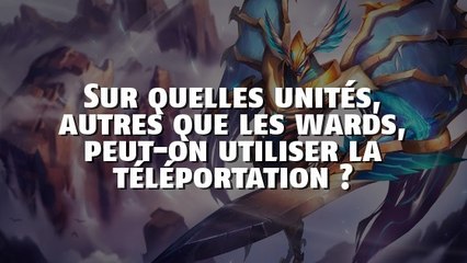 Sur quelles unités, autres que les wards, peut-on utiliser la téléportation ?
