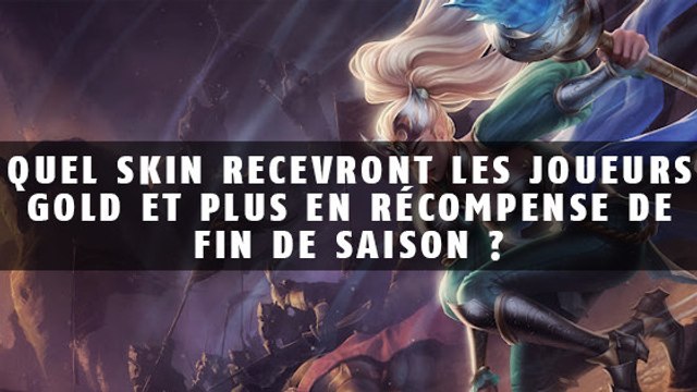 League of Legends : quel skin recevront les joueurs gold et plus en récompense de fin de saison ?