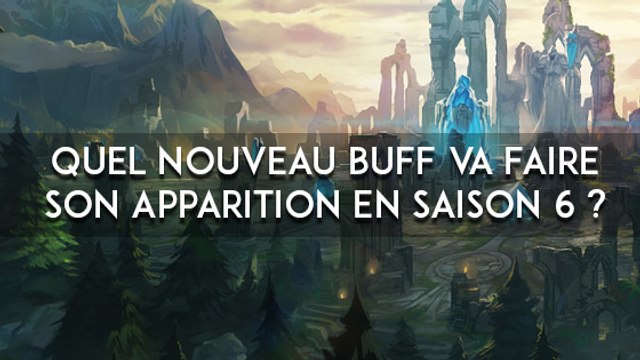 League of Legends : quel nouveau buff va faire son apparition en Saison 6 ?