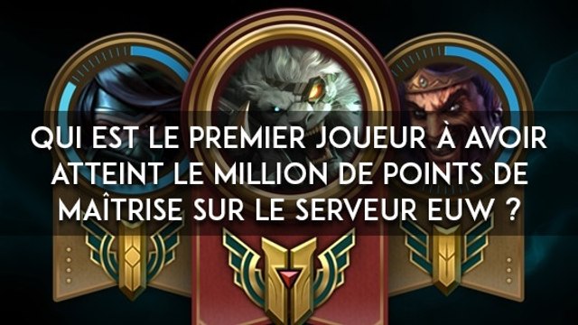League of Legends : qui est le premier joueur à avoir atteint le million de points de maîtrise sur EUW ?