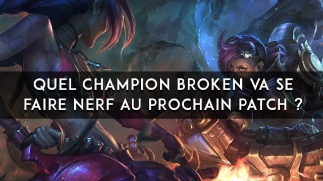 League of Legends : quel champion broken va se faire nerf au prochain patch ?