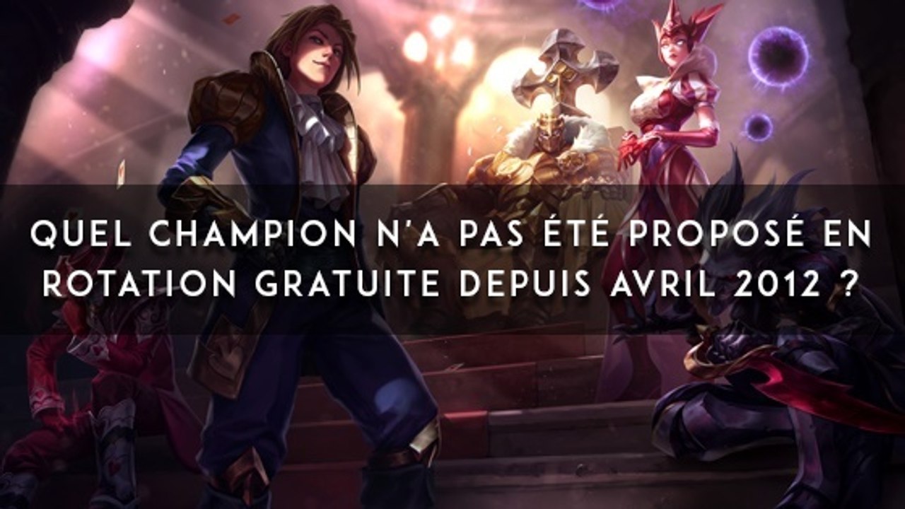 League of Legends : quel champion n'a pas été proposé en rotation gratuite depuis avril 2012 ?