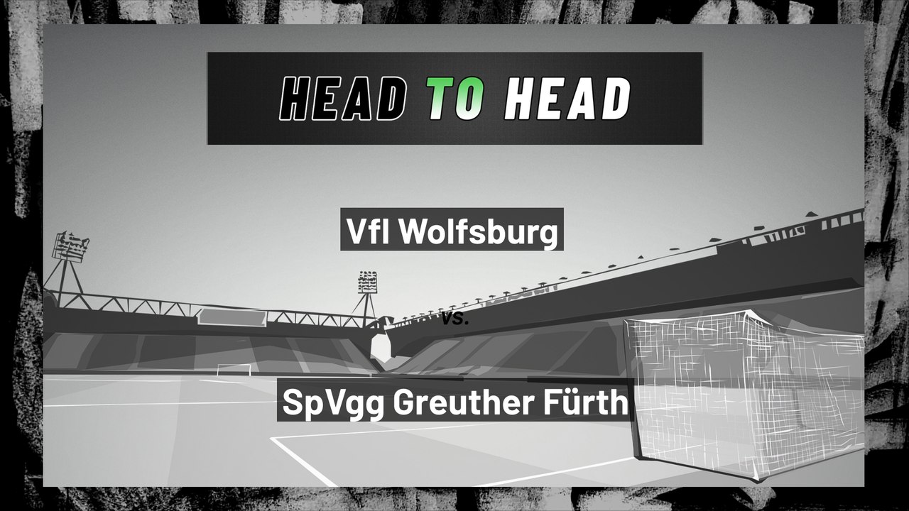 Vfl Wolfsburg vs SpVgg Greuther Fürth: Both Teams To Score