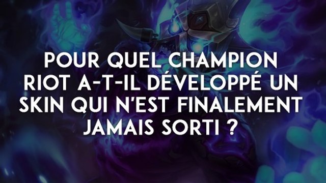 League of Legends : pour quel champion Riot a-t-il développé un skin qui n'est finalement jamais sorti ?