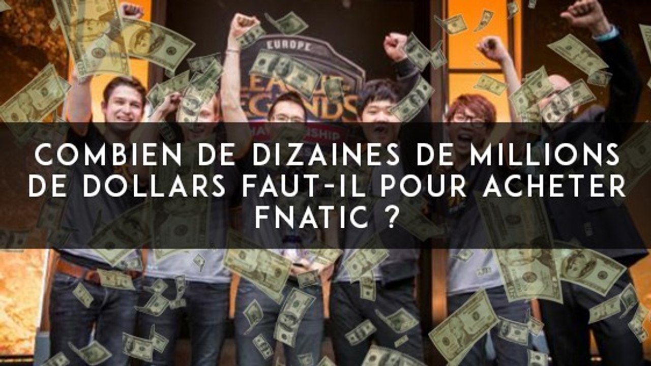 League of Legends : combien de dizaines de millions de dollars faut-il pour acheter FNATIC ?