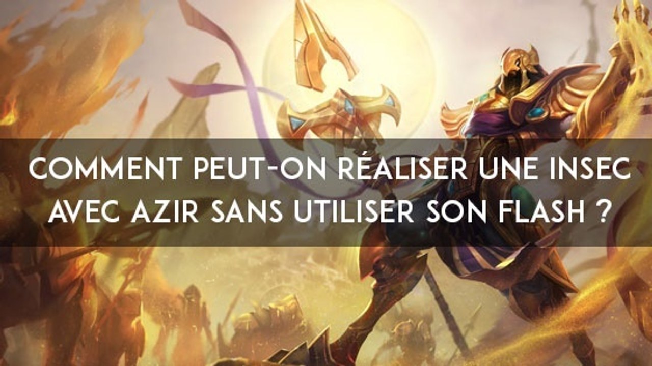 League of Legends : comment peut-on réaliser une Insec avec Azir sans utiliser son flash ?