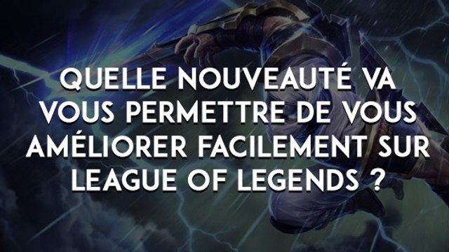 League of Legends : quelle nouveauté va vous permettre de vous améliorer facilement sur League of Legends ?