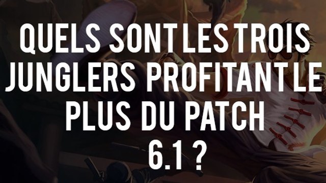 League of Legends : quels sont les trois junglers profitant le plus du patch 6.1 ?