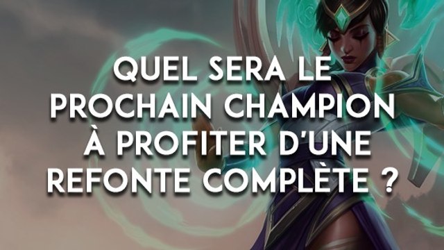 League of Legends : quel sera le prochain champion à profiter d'une refonte complète ?