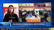 PRESISI Update 10.00 WIB POLRI Menggelar Vaksinasi Massal Booster Serentak