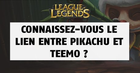 League of Legends : connaissez-vous le lien entre Pikachu et Teemo ?
