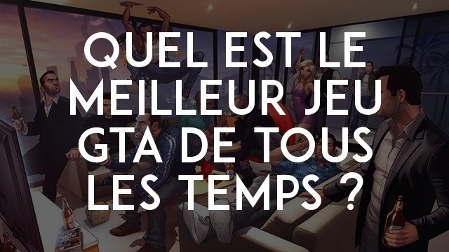 Quel est le meilleur jeu GTA de tous les temps ?