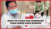 Buntut Viral Pamer Uang, Dirut PD Pasar Kabupaten Tangerang Syaefunnur Maszah Mundur