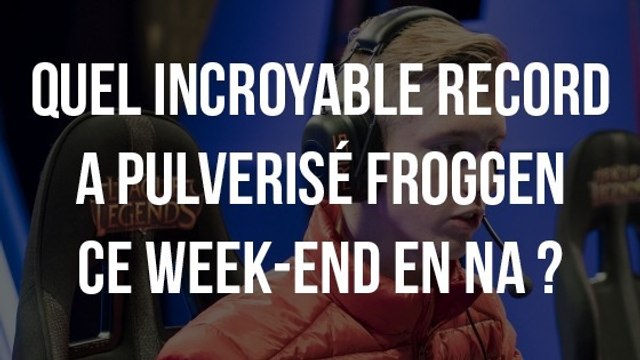 League of Legends : quel incroyable record a pulvérisé Froggen ce week-end en NA ?