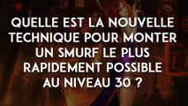 League of Legends : quelle est la nouvelle technique pour monter un smurf le plus rapidement possible au niveau 30 ?