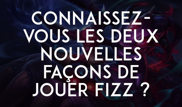 League of Legends : connaissez-vous les deux nouvelles façons de jouer Fizz ?