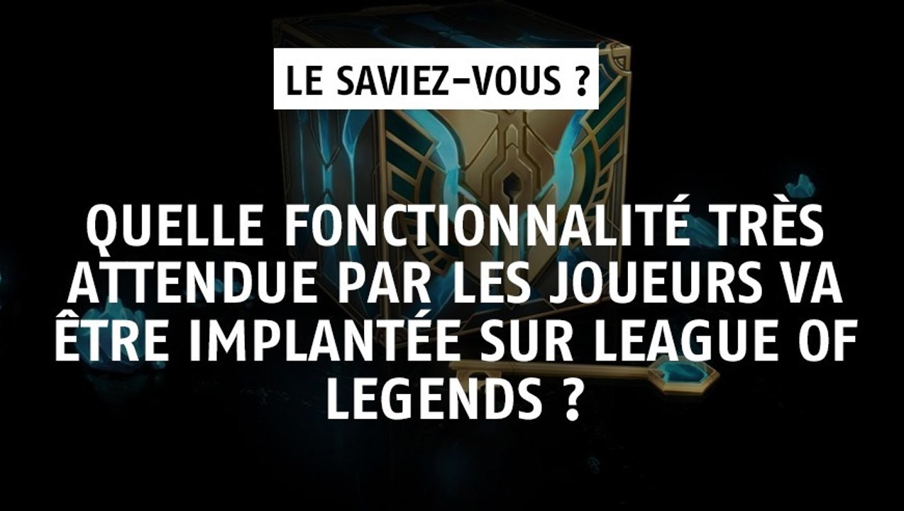 Quelle fonctionnalité très attendue par les joueurs va être implantée sur League of Legends ?