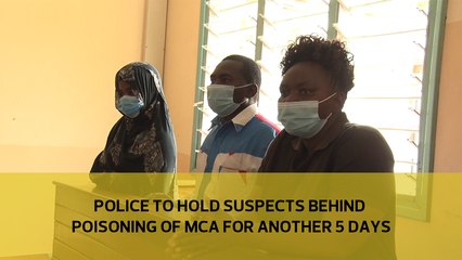 Police to hold suspects behind poisoning of MCA for another 5 days