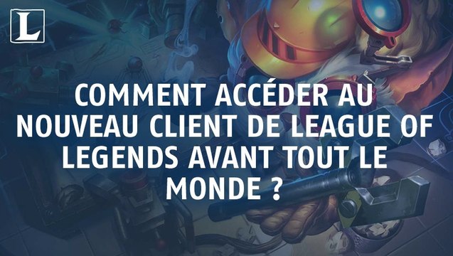 League of Legends : comment accéder au nouveau client de League of Legends avant tout le monde ?