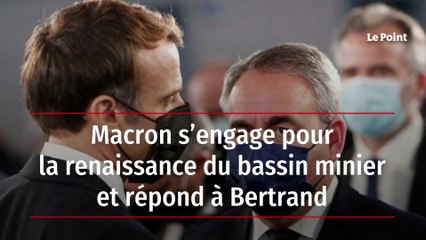 Macron s’engage pour la renaissance du bassin minier et répond à Bertrand