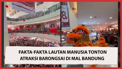 Fakta-fakta Lautan Manusia Tonton Atraksi Barongsai di Mal Bandung