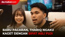 Baru Pacaran Thariq Halilintar Ngaku Kaget dengan Sifat Asli Fuji